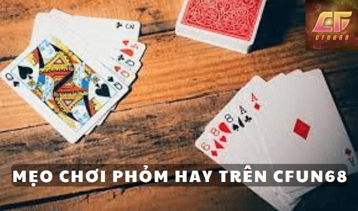 Cách chơi phỏm bất bại trên Cfun68